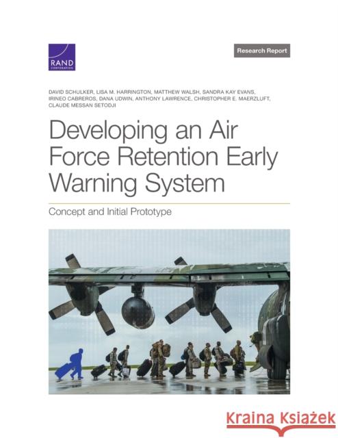 Developing an Air Force Retention Early Warning System: Concept and Initial Prototype David Schulker Lisa M. Harrington Matthew Walsh 9781977407474