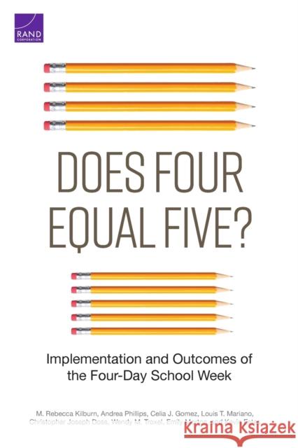 Does Four Equal Five?: Implementation and Outcomes of the Four-Day School Week M Kilburn, Andrea Phillips, Celia Gomez, Louis Mariano, Christopher Doss, Wendy Troxel, Emily Morton, Kevin Estes 9781977407764