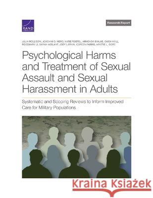 Psychological Harms and Treatment of Sexual Assault and Sexual Harassment in Adults: Systematic and Scoping Reviews to Inform Improved Care for Milita Julia Rollison Joachim O. Hero Katie Feistel 9781977408051 RAND Corporation