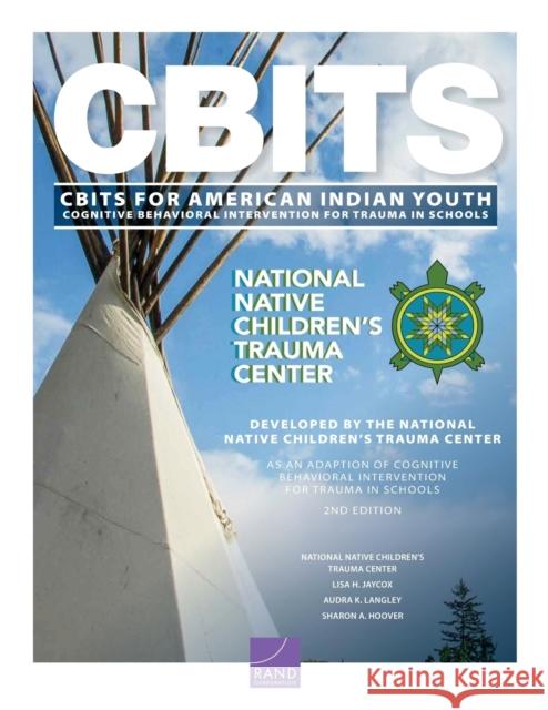 Cognitive Behavioral Intervention for Trauma in Schools (Cbits) for American Indian Youth National Native Children's Trauma Center, Lisa Jaycox, Audra Langley, Sharon Hoover 9781977408198
