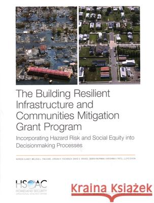 The Building Resilient Infrastructure and Communities Mitigation Grant Program: Incorporating Hazard Risk and Social Equity into Decisionmaking Proces Clancy, Noreen 9781977408365