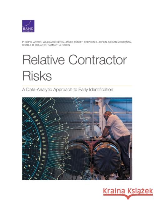 Relative Contractor Risks: A Data-Analytic Approach to Early Identification Philip S. Anton William Shelton James Ryseff 9781977408754 RAND Corporation