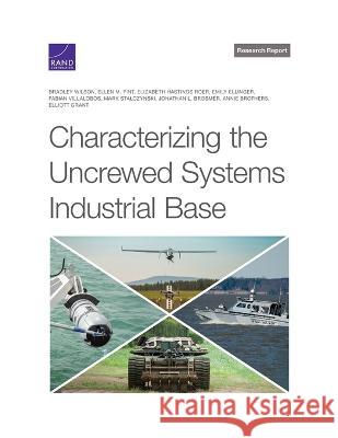 Characterizing the Uncrewed Systems Industrial Base Bradley Wilson Ellen M. Pint Elizabeth Hasting 9781977409751