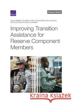 Improving Transition Assistance for Reserve Component Members Agnes Gereben Schaefer, Maria McCollester, Molly Dunigan 9781977409805
