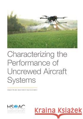 Characterizing the Performance of Uncrewed Aircraft Systems Bradley Wilson Shane Tierney Rachel M. Burns 9781977409881 RAND Corporation