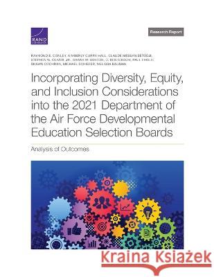 Incorporating Diversity, Equity, and Inclusion Considerations into the 2021 Department of the Air Force Developmental Education Selection Boards: Anal Conley, Raymond E. 9781977410115 RAND Corporation
