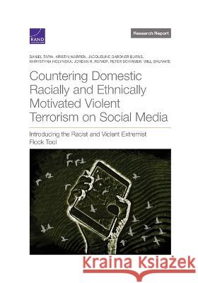 Countering Domestic Racially and Ethnically Motivated Violent Terrorism on Social Media: Introducing the Racist and Violent Extremist Flock Tool Daniel Tapia Kristin Warren Jacqueline Gardne 9781977410153