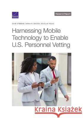 Harnessing Mobile Technology to Enable U.S. Personnel Vetting David Stebbins Sarah W. Denton                          Douglas Yeung 9781977410177