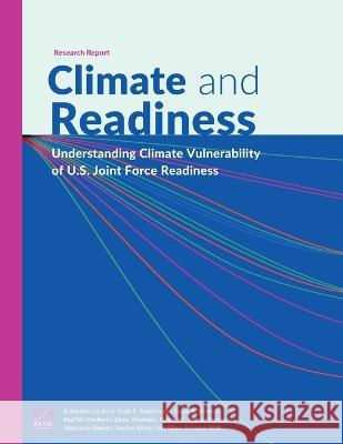 Climate and Readiness: Understanding Climate Vulnerability of U.S. Joint Force Readiness Katharina Ley Best Scott R. Stephenson Susan A. Resetar 9781977410450