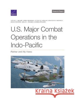 U.S. Major Combat Operations in the Indo-Pacific: Partner and Ally Views Michael J. Mazarr Derek Grossman Jeffrey W. Hornung 9781977410634