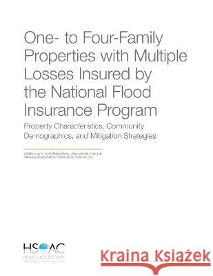 One- To Four-Family Properties with Multiple Losses Insured by the National Flood Insurance Program: Property Characteristics, Community Demographics, Noreen Clancy Lloyd Dixon Erin N. Leidy 9781977410894 RAND Corporation