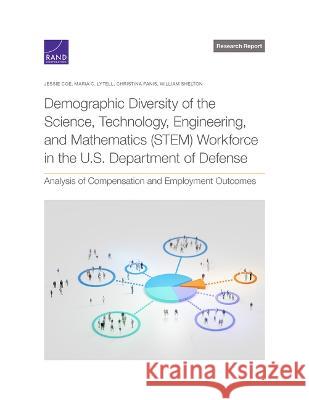 Demographic Diversity of the Science, Technology, Engineering, and Mathematics (STEM) Workforce in the U.S. Department of Defense Jessie Coe Maria C. Lytell Christina Panis 9781977410931 RAND Corporation