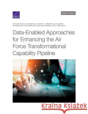 Data-Enabled Approaches for Enhancing the Air Force Transformational Capability Pipeline Matthew Walsh Lance Menthe Jonathan L. Brosmer 9781977411013 RAND Corporation