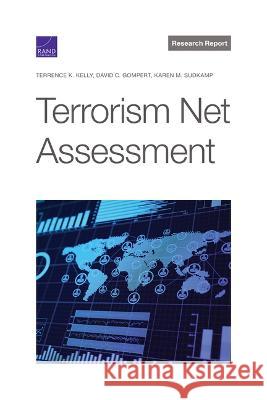 Terrorism Net Assessment Terrence K. Kelly David C. Gompert Karen M. Sudkamp 9781977411037