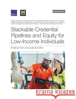 Stackable Credential Pipelines and Equity for Low-Income Individuals: Evidence from Colorado and Ohio Lindsay Daugherty Peter Riley Bahr Sj Peter Nguyen 9781977411204