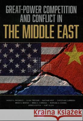 Great-Power Competition and Conflict in the Middle East Ashley L. Rhoades Elina Treyger Nathan Vest 9781977411259 RAND Corporation
