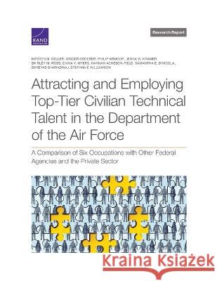 Attracting and Employing Top-Tier Civilian Technical Talent in the Department of the Air Force: A Comparison of Six Occupations with Other Federal Age Kirsten M. Keller Ginger Groeber Philip Armour 9781977411501 RAND Corporation