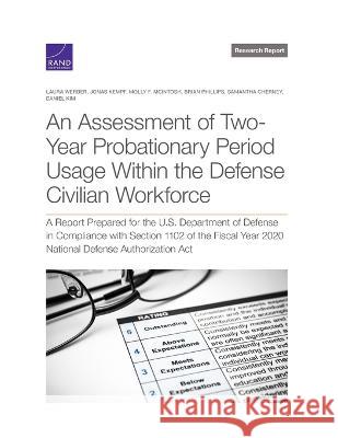 Assessment of Two-Year Probationary Period Usage Within the Defense Civilian Workforce: A Report Prepared for the U.S. Department of Defense in Compli Laura Werber Jonas Kempf Molly F. McIntosh 9781977411709 RAND Corporation