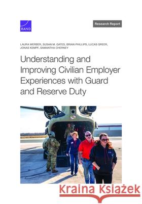 Understanding and Improving Civilian Employer Experiences with Guard and Reserve Duty Laura Werber Susan M. Gates Brian Phillips 9781977411990 RAND Corporation
