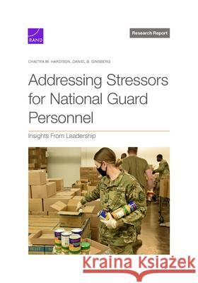 Addressing Stressors for National Guard Personnel: Insights from Leadership Chaitra M. Hardison Daniel B. Ginsberg 9781977412188 RAND Corporation
