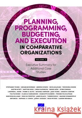 Planning, Programming, Budgeting, and Execution in Comparative Organizations: Executive Summary for Additional Case Studies Stephanie Young Megan McKernan Andrew Dowse 9781977413093