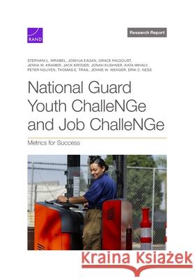 National Guard Youth Challenge and Job Challenge: Metrics for Success Stephani L. Wrabel Joshua Eagan Grace Falgoust 9781977413161