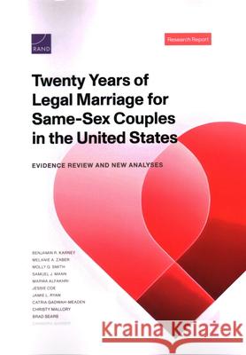 Twenty Years of Legal Marriage for Same-Sex Couples in the United States: Evidence Review and New Analyses Benjamin R. Karney Melanie A. Zaber Molly G. Smith 9781977413222 RAND Corporation