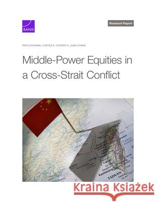 Middle-Power Equities in a Cross-Strait Conflict Rafiq Dossani Cortez A. Cooper Joan Chang 9781977413444