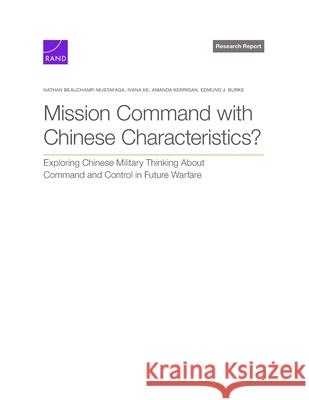 Mission Command with Chinese Characteristics? Nathan Beauchamp-Mustafaga Ivana Ke Amanda Kerrigan 9781977415523