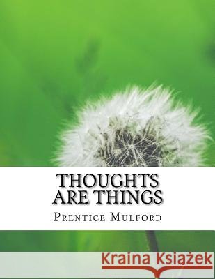 Thoughts are Things Prentice Mulford 9781977500243