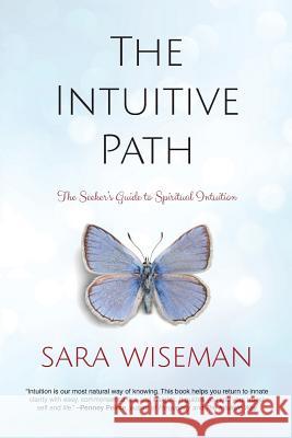 The Intuitive Path: The Seeker's Guide to Spiritual Intuition Sara Wiseman 9781977500748