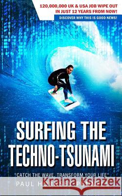 Surfing The Techno-Tsunami: Catch The Wave, Transform Your Life Hornsey-Pennell, Paul 9781977500830 Createspace Independent Publishing Platform