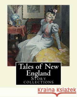 Tales of New England By: Sarah Orne Jewett: Story collections Jewett, Sarah Orne 9781977501127 Createspace Independent Publishing Platform