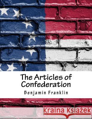 The Articles of Confederation Benjamin Franklin 9781977501851