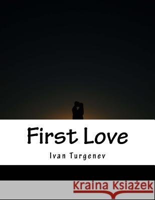 First Love Ivan Sergeyevich Turgenev Constance Garnett 9781977502360 Createspace Independent Publishing Platform