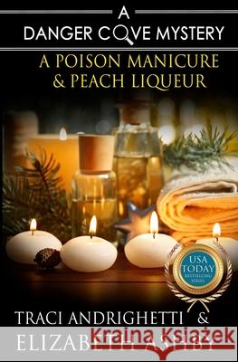 A Poison Manicure & Peach Liqueur: a Danger Cove Hair Salon Mystery Ashby, Elizabeth 9781977502391 Createspace Independent Publishing Platform