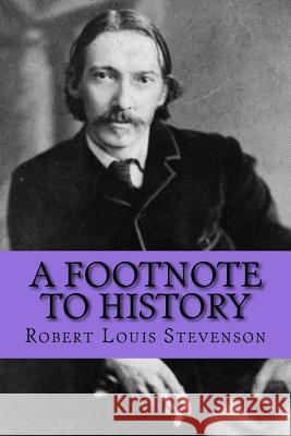 A Footnote to History Robert Louis Stevenson Mybook 9781977502483 Createspace Independent Publishing Platform