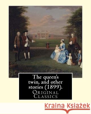 The queen's twin, and other stories (1899). By: Sarah Orne Jewett: (Original Classics) Jewett, Sarah Orne 9781977504234 Createspace Independent Publishing Platform
