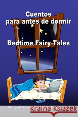 Cuentos para antes de dormir. Bedtime Fairy Tales. Bilingual Book in Spanish and English: Bilingue: inglés - español libro para niños. Dual Language Book for Kids Svetlana Bagdasaryan 9781977504883