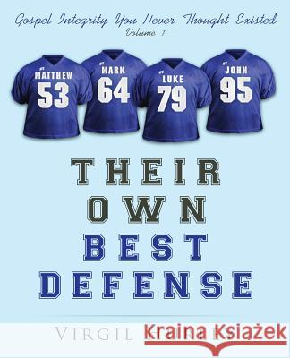 Their Own Best Defense, Volume 1: Gospel Integrity You Never Thought Existed, Vol. 1 Virg Hurley 9781977505149 Createspace Independent Publishing Platform