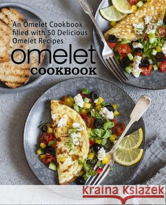 Omelet Cookbook: An Omelet Cookbook Filled with 50 Delicious Omelet Recipes Booksumo Press 9781977511423 Createspace Independent Publishing Platform