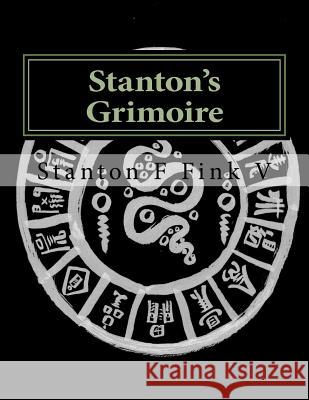Stanton's Grimoire: Volume I Stanton F. Fin 9781977513861 Createspace Independent Publishing Platform