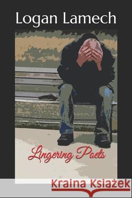 Lingering Poets Logan Lamech 9781977514530 Createspace Independent Publishing Platform