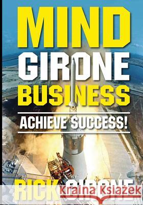 Mind Girone Business: Achieve Success Rick Girone Steve Cosby David Wright 9781977517777 Createspace Independent Publishing Platform