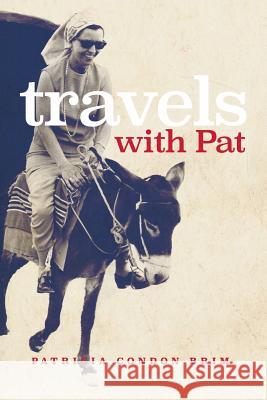 Travels With Pat Brim, Patricia Condon 9781977517814 Createspace Independent Publishing Platform