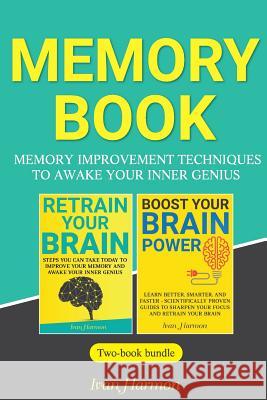 Memory Book: Memory Improvement Techniques to Awake Your Inner Genius Ivan Harmon 9781977519290 Createspace Independent Publishing Platform