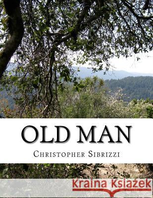 Old Man Christopher Sibrizzi 9781977519825 Createspace Independent Publishing Platform