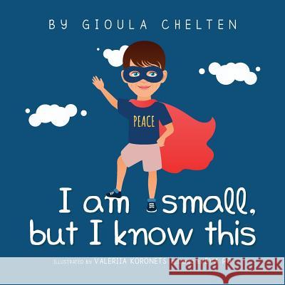 I am small but I know this Chelten, Gioula 9781977521286 Createspace Independent Publishing Platform