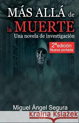 Más Allá de la muerte. Una novela de investigación. 2a edición Segura, Miguel Ángel 9781977523372