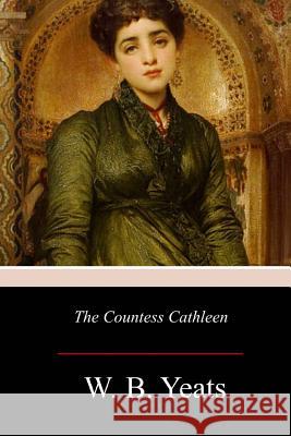 The Countess Cathleen W. B. Yeats 9781977527516 Createspace Independent Publishing Platform